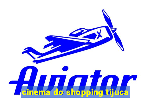 cinema do shopping tijuca